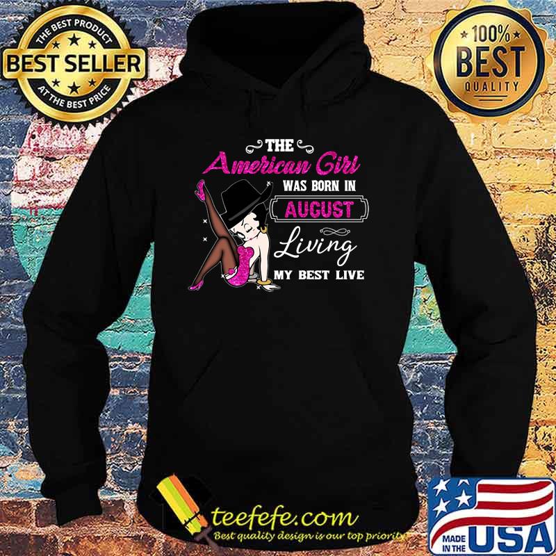 Betty boop the american girl was born in august living my best live s Hoodie Betty boop the american girl was born in august living my best live s Hoodie