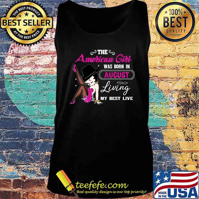 Betty boop the american girl was born in august living my best live s Tank top Betty boop the american girl was born in august living my best live s Tank top