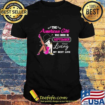 Betty boop the american girl was born in september living my best live shirt