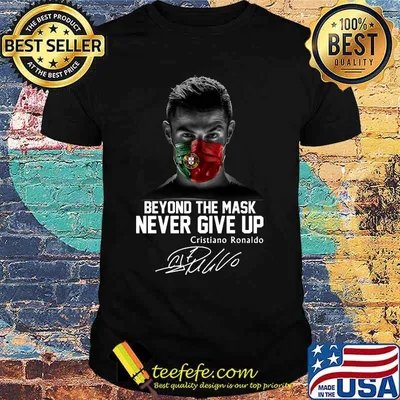 Beyond the mask never give up cristiano ronaldo signature shirt