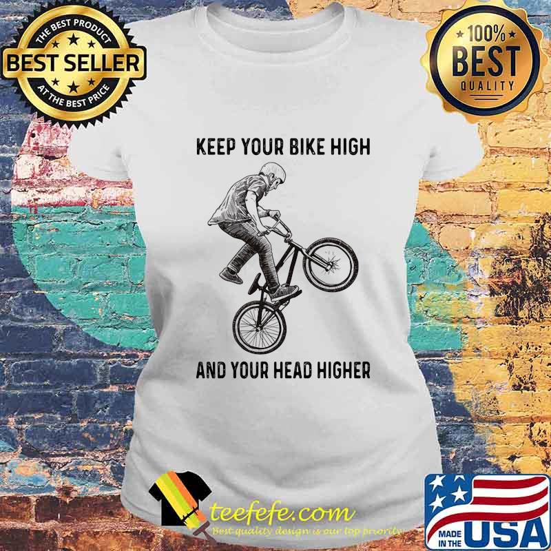 Bicycles Keep your bike high and your head higher s Laides tee Bicycles Keep your bike high and your head higher s Laides tee
