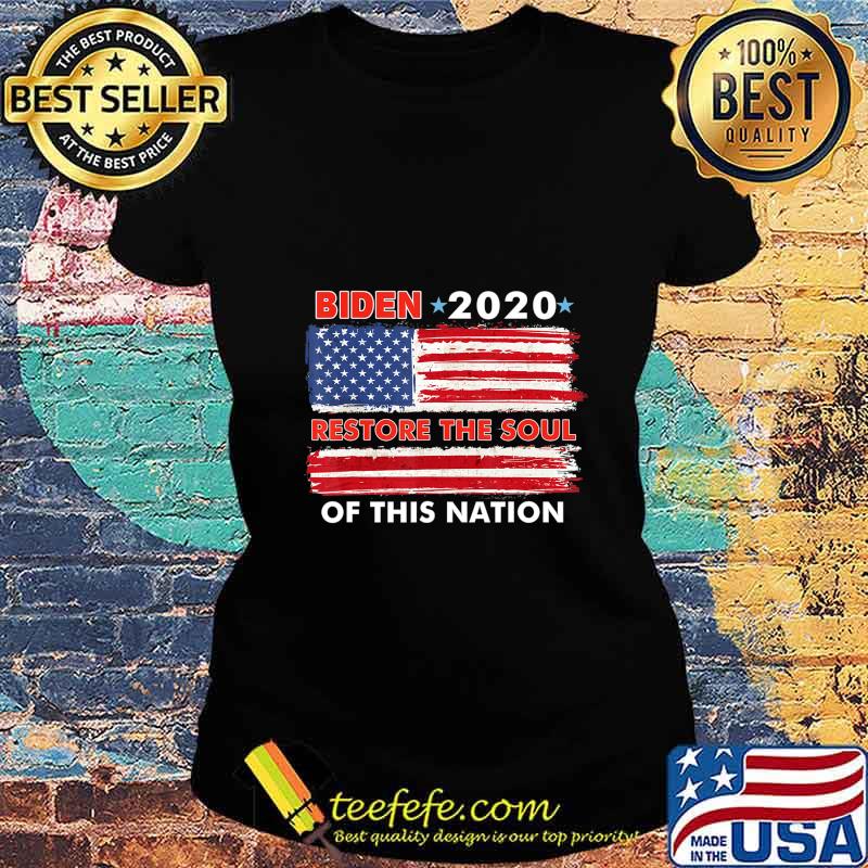 Biden 2020 Restore The Soul Of This Nation T-Shirt Ladies tee Biden 2020 Restore The Soul Of This Nation T-Shirt Ladies tee