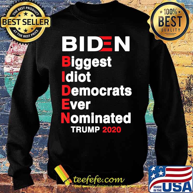 Biden Biggest Idiot Democrats Ever Nominated Trump 2020 T-Shirt Sweater Biden Biggest Idiot Democrats Ever Nominated Trump 2020 T-Shirt Sweater