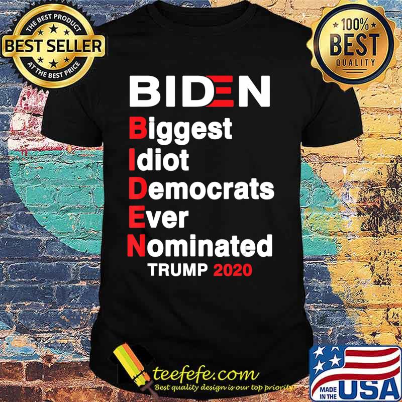 Biden Biggest Idiot Democrats Ever Nominated Trump 2020 T-Shirt Biden Biggest Idiot Democrats Ever Nominated Trump 2020 T-Shirt