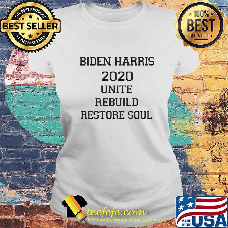 Biden Harris 2020 Unite Rebuild Restore Soul Shirt Laides tee Biden Harris 2020 Unite Rebuild Restore Soul Shirt Laides tee