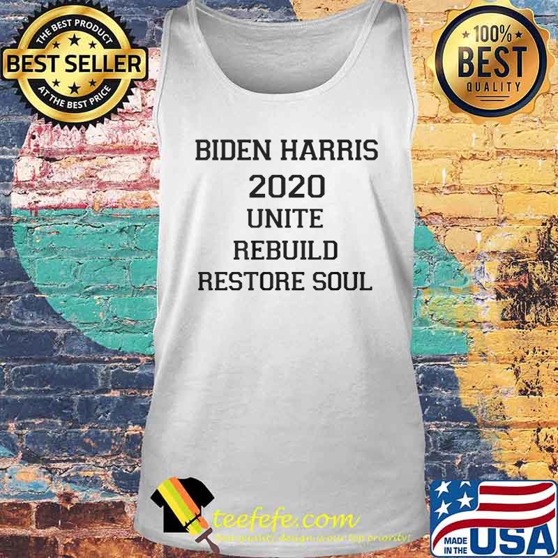 Biden Harris 2020 Unite Rebuild Restore Soul Shirt Tank top Biden Harris 2020 Unite Rebuild Restore Soul Shirt Tank top