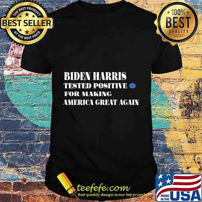 BIDEN HARRIS TESTED POSITIVE FOR MAKING AMERICA GREAT AGAIN T-Shirt