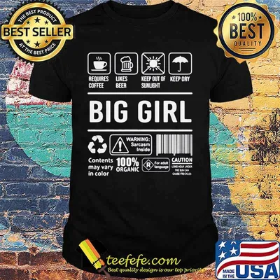 Big Girl Warning Sarcasm Inside Contents may vary in color 100% Organic shirt