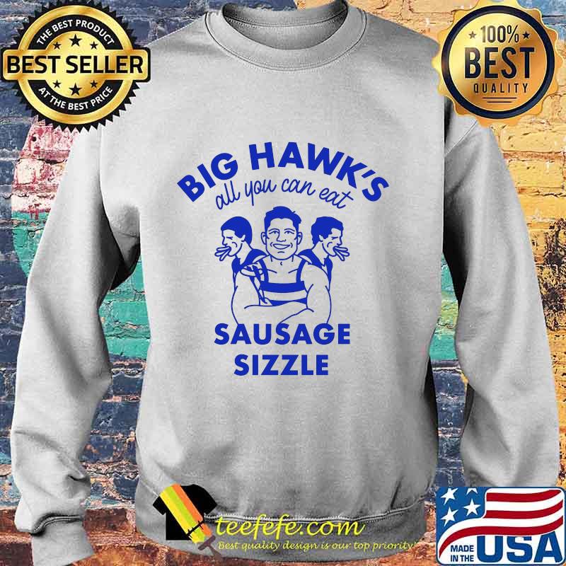 Big Hawk’s All You Can Eat Sausage Sizzle Shirt Sweater Big Hawk’s All You Can Eat Sausage Sizzle Shirt Sweater
