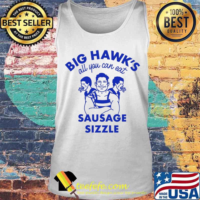 Big Hawk’s All You Can Eat Sausage Sizzle Shirt Tank top Big Hawk’s All You Can Eat Sausage Sizzle Shirt Tank top