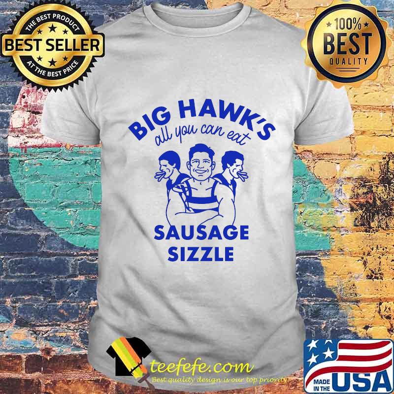 Big Hawk’s All You Can Eat Sausage Sizzle Shirt