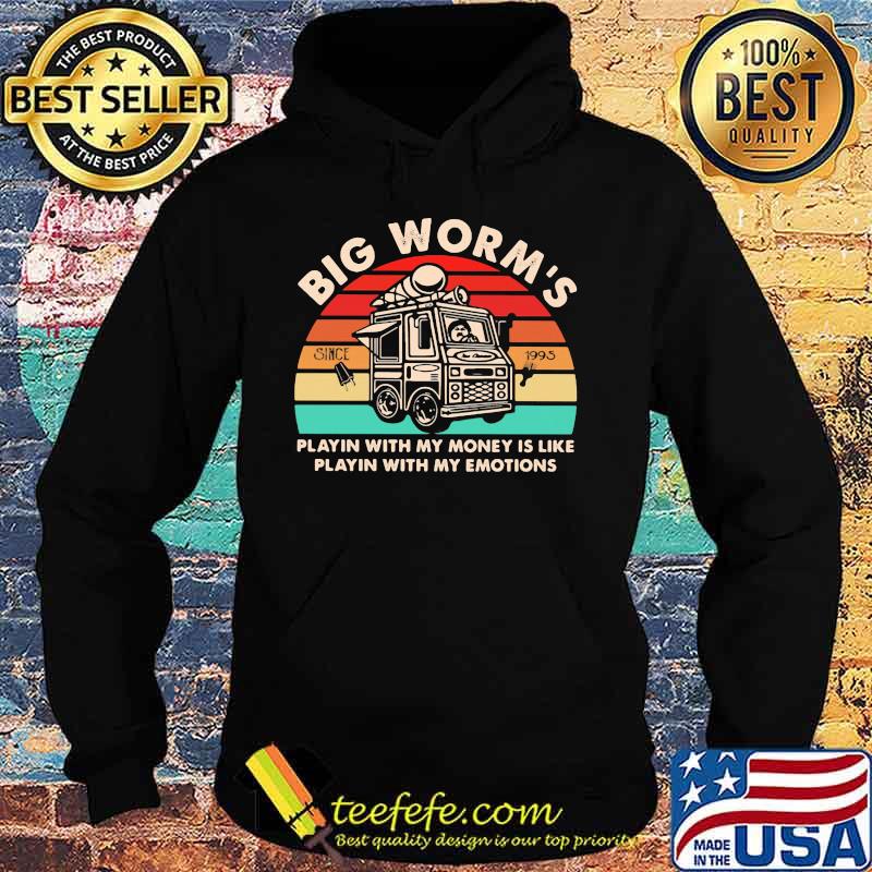 Big worm's playin with my money is like playin with my emotions vintage retro s Hoodie Big worm's playin with my money is like playin with my emotions vintage retro s Hoodie