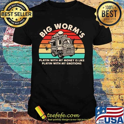 Big worm's playin with my money is like playin with my emotions vintage retro shirt