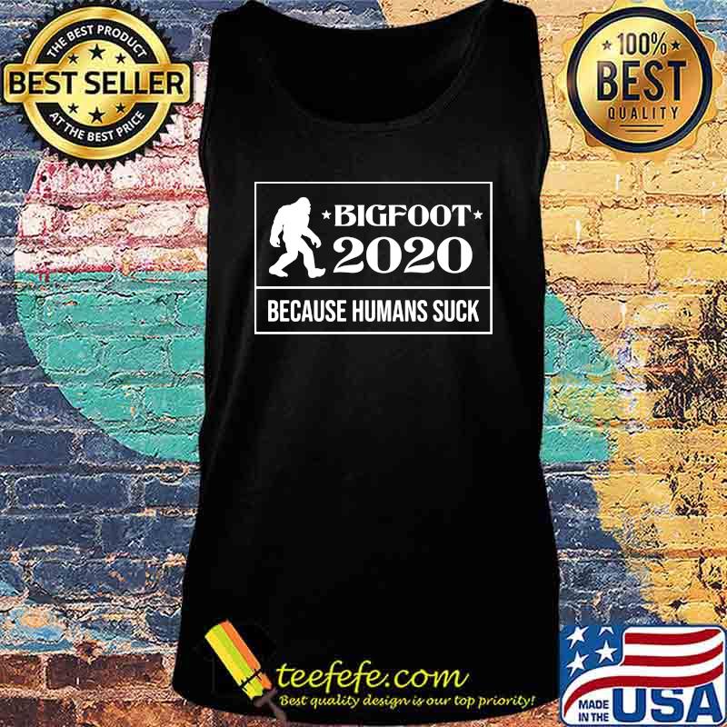 Bigfoot 2020 because humans suck s Tank top Bigfoot 2020 because humans suck s Tank top