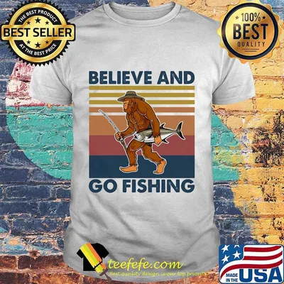 Bigfoot believe and go fishing vintage retro shirt