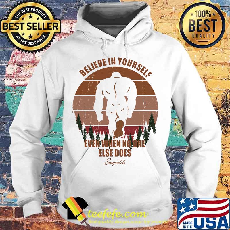 Bigfoot Believe in yourself even when no one else does Sasquatch Vintage retro s Hoodie Bigfoot Believe in yourself even when no one else does Sasquatch Vintage retro s Hoodie
