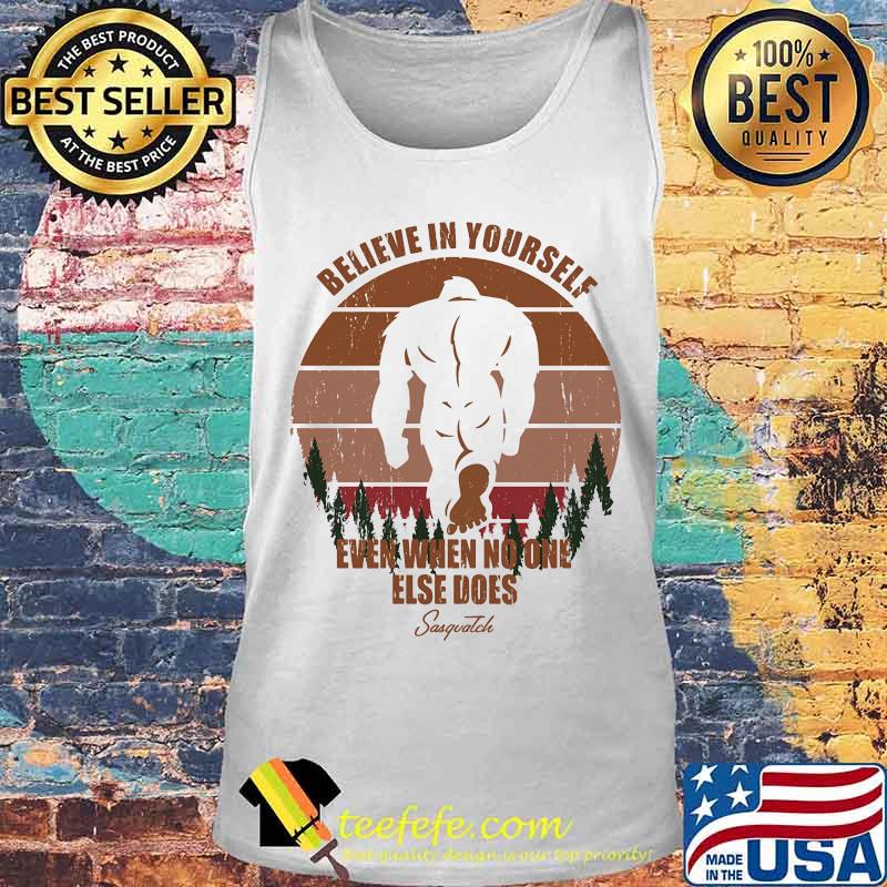 Bigfoot Believe in yourself even when no one else does Sasquatch Vintage retro s Tank top Bigfoot Believe in yourself even when no one else does Sasquatch Vintage retro s Tank top
