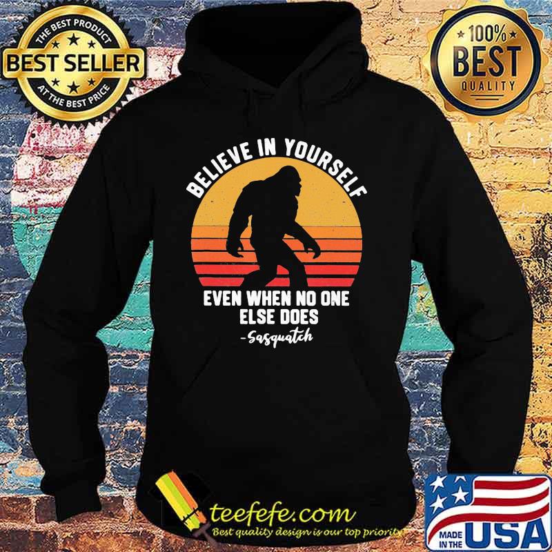 Bigfoot believe in yourself even when no one else does sasquatch vintage retro white s Hoodie Bigfoot believe in yourself even when no one else does sasquatch vintage retro white s Hoodie