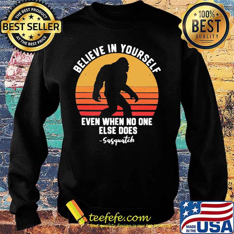 Bigfoot believe in yourself even when no one else does sasquatch vintage retro white s Sweater Bigfoot believe in yourself even when no one else does sasquatch vintage retro white s Sweater
