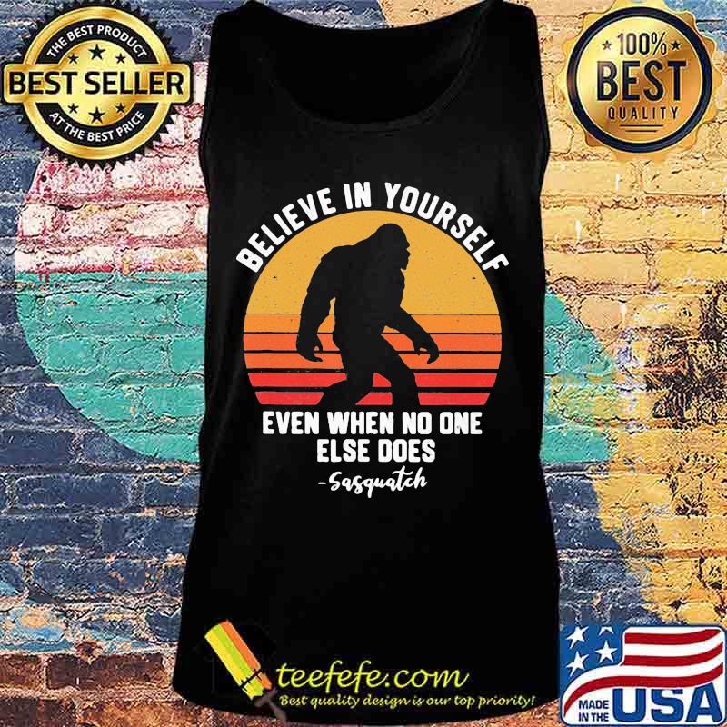 Bigfoot believe in yourself even when no one else does sasquatch vintage retro white s Tank top Bigfoot believe in yourself even when no one else does sasquatch vintage retro white s Tank top