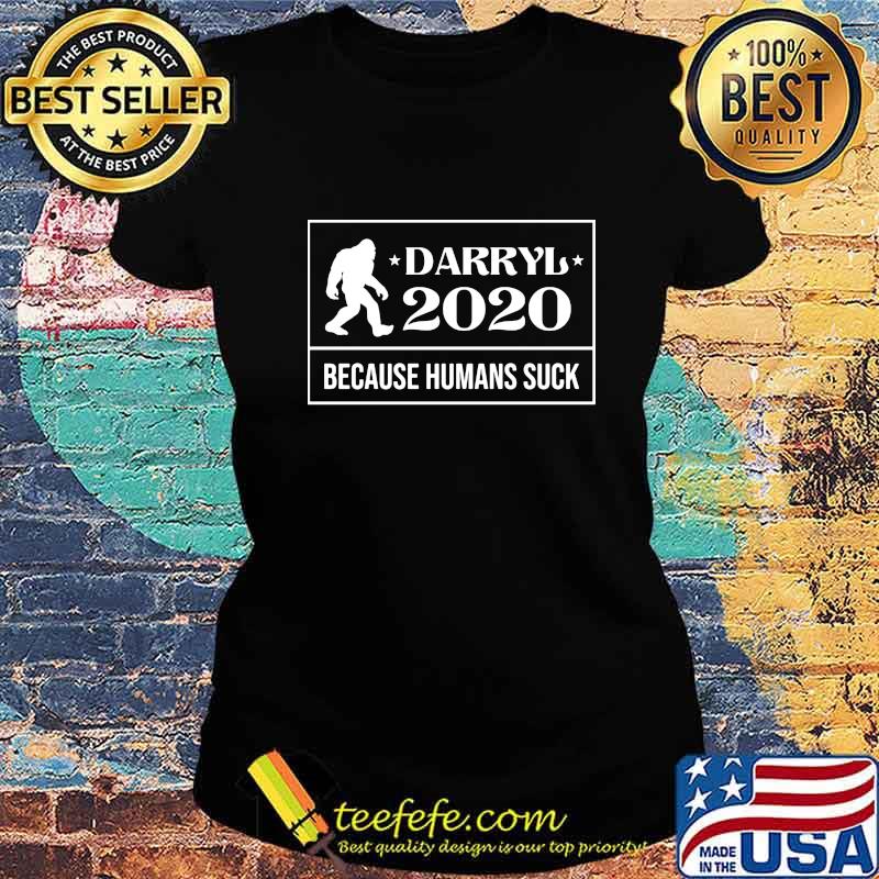 Bigfoot Darryl 2020 because humans suck s Ladies tee Bigfoot Darryl 2020 because humans suck s Ladies tee