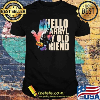 Bigfoot Hello Arryl My Old Friend Shirt
