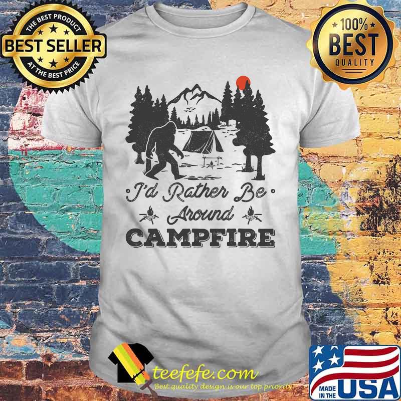 Bigfoot i'd rather be around campfire sunset shirt