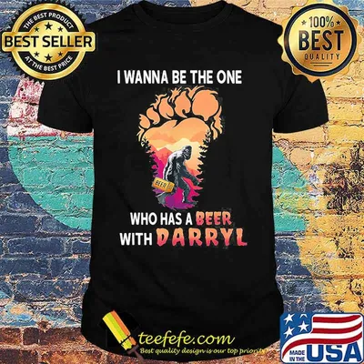 Bigfoot i wanna be the one who has a beer with darryl paw shirt