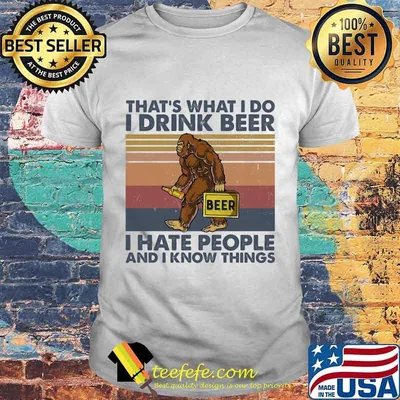 Bigfoot That's What I do I drink beer I hate people and I know things Vintage retro shirt