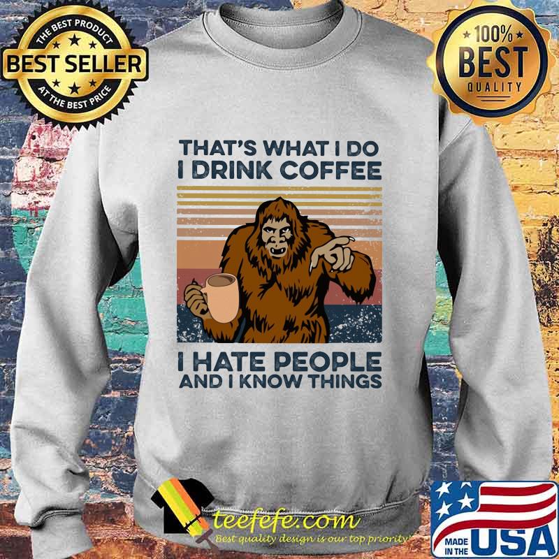 Bigfoot that's what i do i drink coffee i hate people and i know things vintage retro white s Sweater Bigfoot that's what i do i drink coffee i hate people and i know things vintage retro white s Sweater