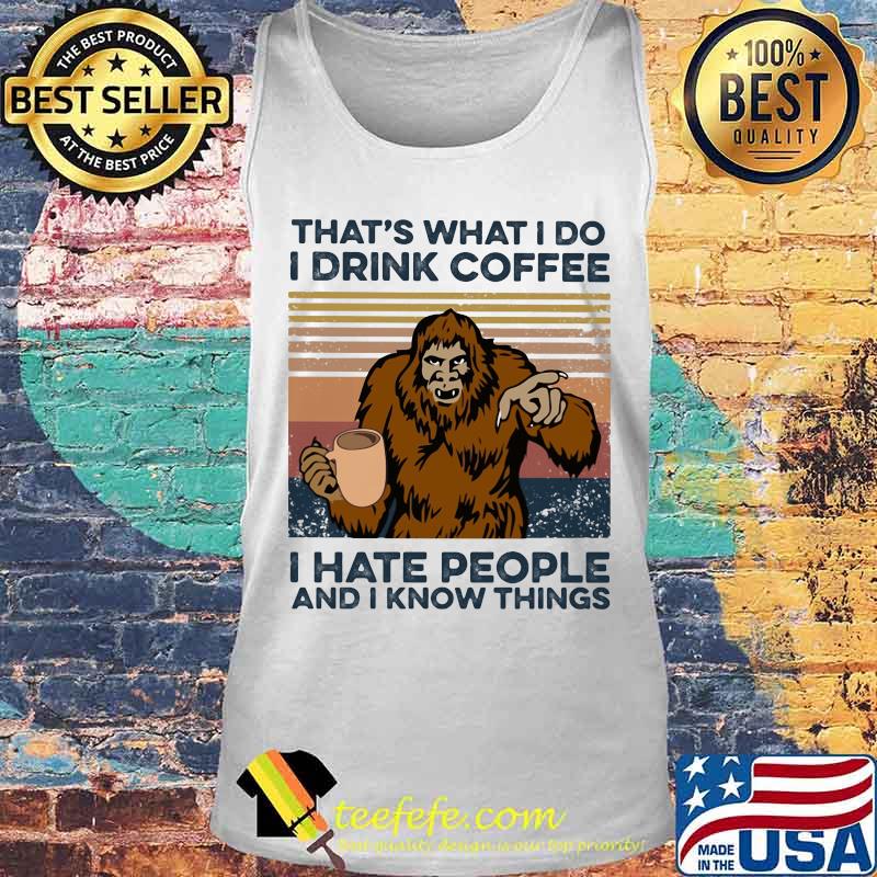 Bigfoot that's what i do i drink coffee i hate people and i know things vintage retro white s Tank top Bigfoot that's what i do i drink coffee i hate people and i know things vintage retro white s Tank top