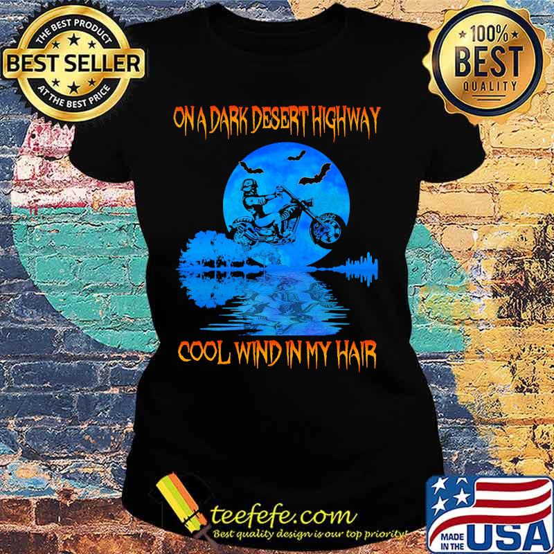 Biker On a dark desert highway cool wind in my hair s Ladies tee Biker On a dark desert highway cool wind in my hair s Ladies tee