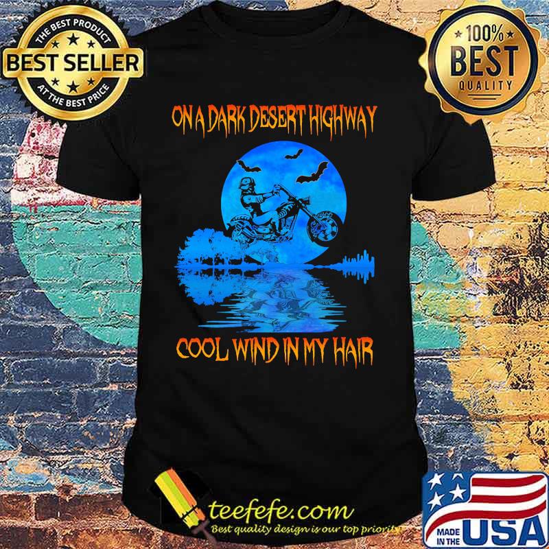 Biker On a dark desert highway cool wind in my hair shirt Biker On a dark desert highway cool wind in my hair shirt