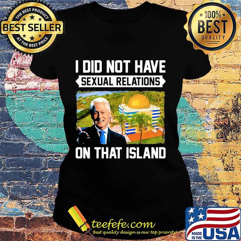 Bill clinton i did not have sexual relations on that island black s Ladies tee Bill clinton i did not have sexual relations on that island black s Ladies tee