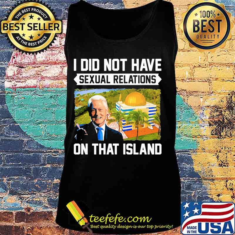 Bill clinton i did not have sexual relations on that island black s Tank top Bill clinton i did not have sexual relations on that island black s Tank top
