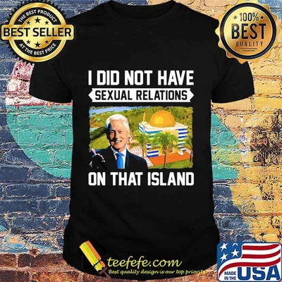 Bill clinton i did not have sexual relations on that island black shirt