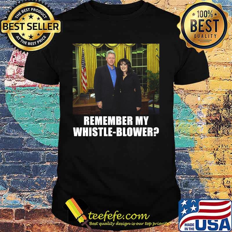 Bill clinton monica lewinsky remember my whistleblower shirt