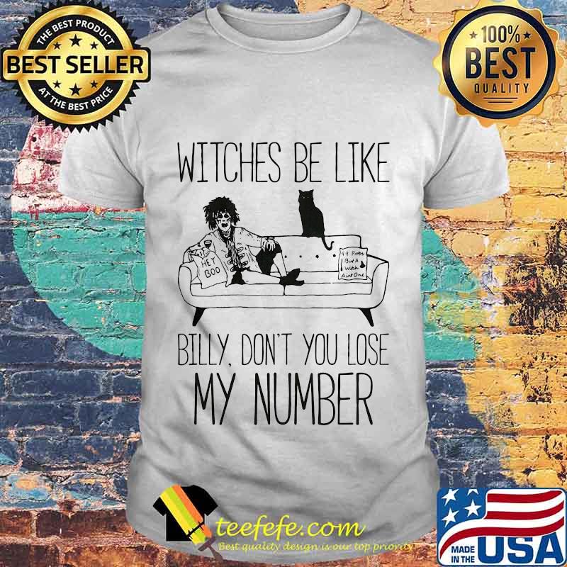 Billy Butcherson Witches be like billy don't you lose my number shirt