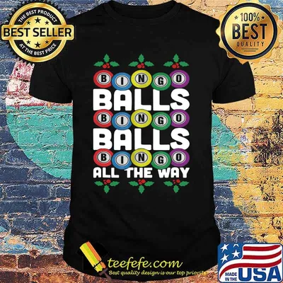 Bingo balls bingo balls bingo all the way shirt