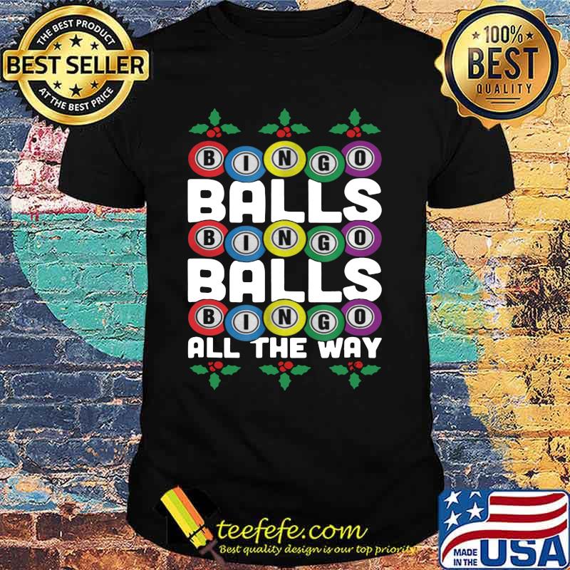Bingo balls bingo balls bingo all the way shirt