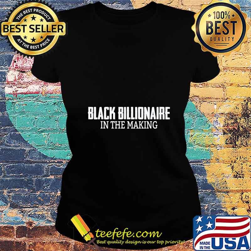 Black Billionaire In The Making s Ladies tee Black Billionaire In The Making s Ladies tee
