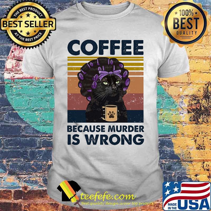 Black cat coffee because murder is wrong vintage retro shirt