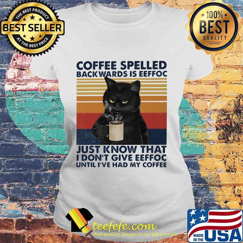 Black Cat Coffee spelled back wards is eeffoc just know that i don't give eeffoc until i've had my coffee vintage retro s Laides tee Black Cat Coffee spelled back wards is eeffoc just know that i don't give eeffoc until i've had my coffee vintage retro s Laides tee