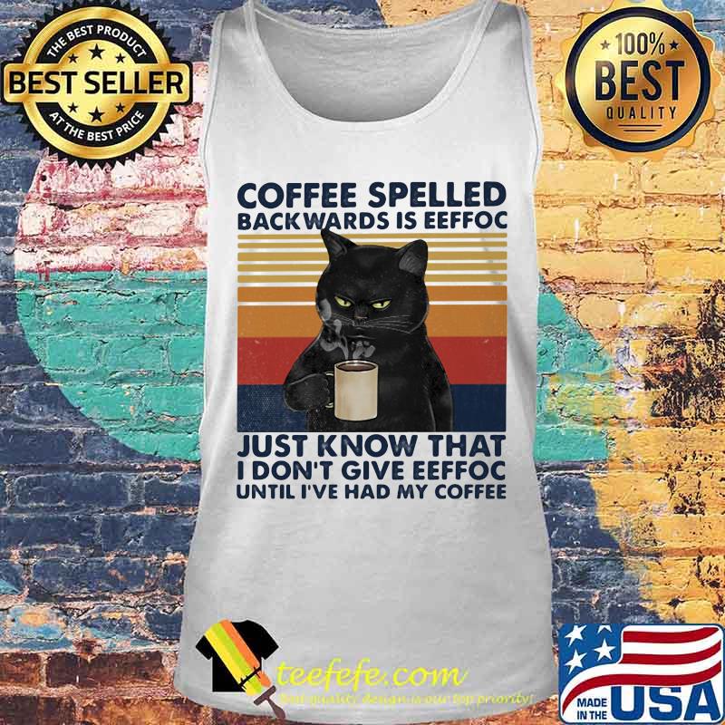 Black Cat Coffee spelled back wards is eeffoc just know that i don't give eeffoc until i've had my coffee vintage retro s Tank top Black Cat Coffee spelled back wards is eeffoc just know that i don't give eeffoc until i've had my coffee vintage retro s Tank top