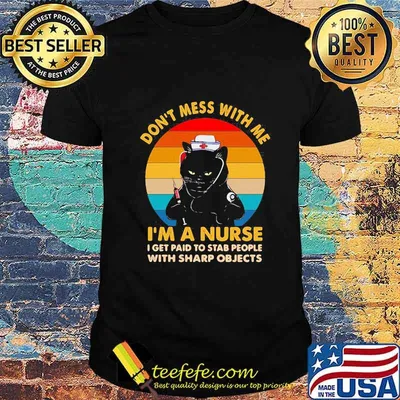 Black cat don't mess with me i'm a nurse i get paid to stab people with sharp objects vintage retro shirt