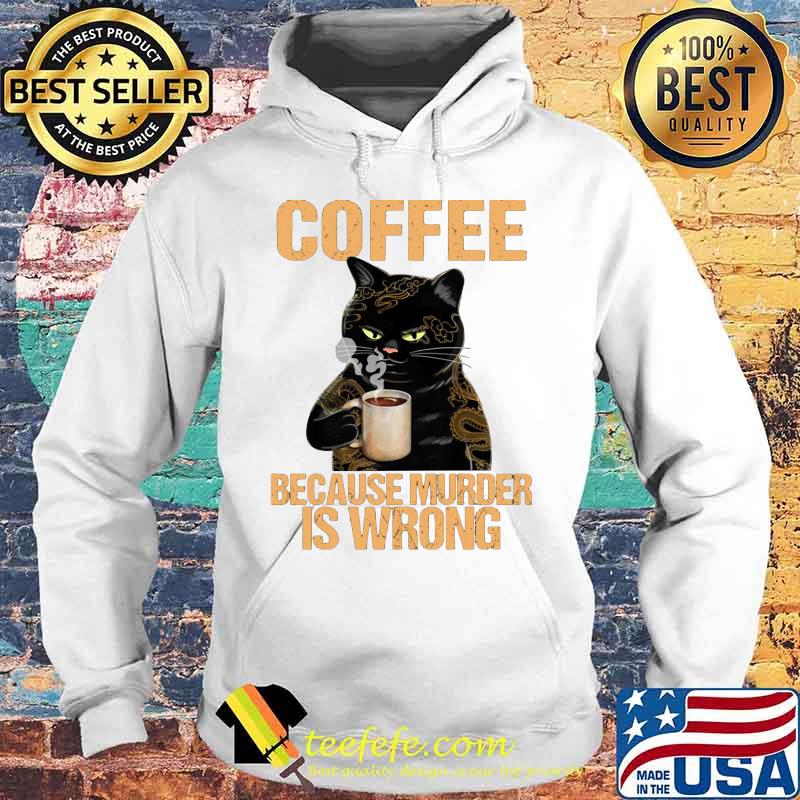 Black cat drink cat because murder is wrong s Hoodie Black cat drink cat because murder is wrong s Hoodie