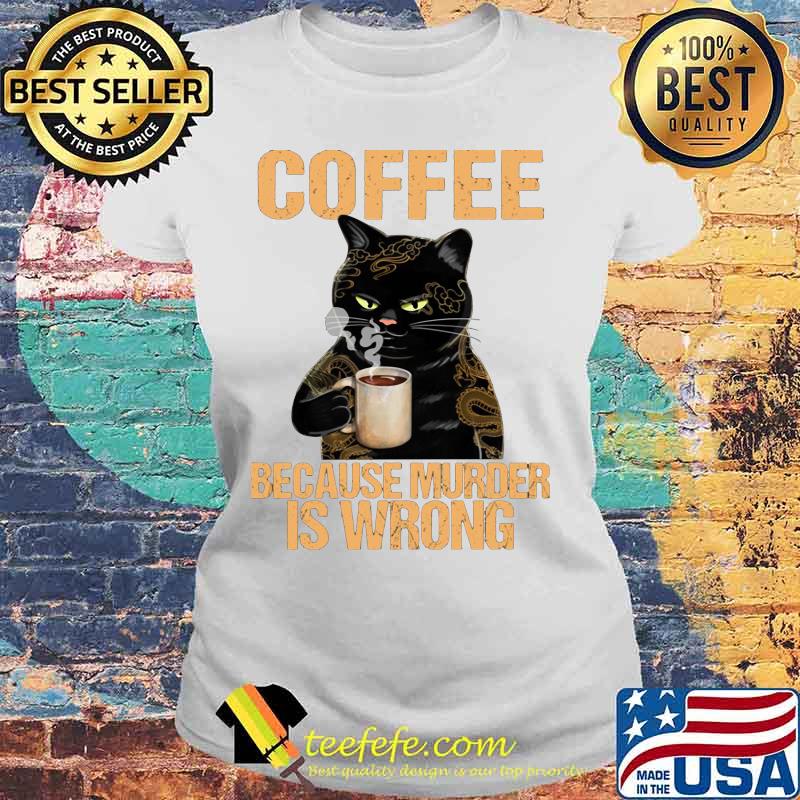 Black cat drink cat because murder is wrong s Laides tee Black cat drink cat because murder is wrong s Laides tee