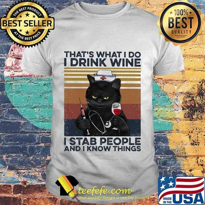 Black cat drink wine that's what i do i am a nurse i stab people and i know things vintage retro shirt