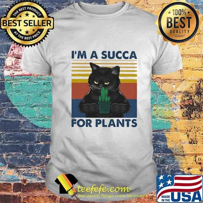 Black cat i'm a succa for plants vintage retro shirt