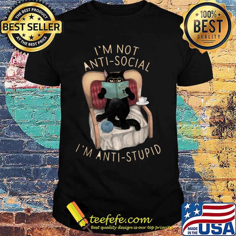 Black cat i'm not anti-social i'm anti-stupid shirt